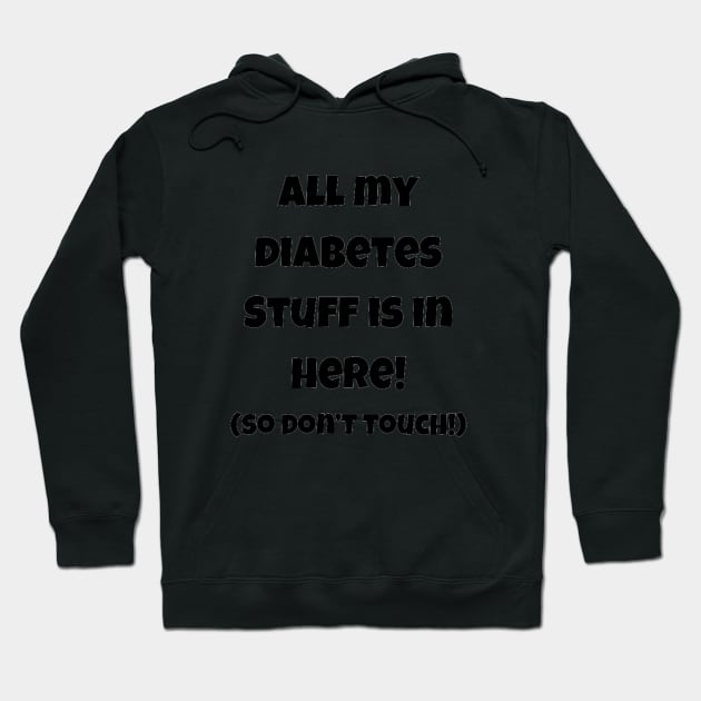 Copy of Copy of All My Diabetes Stuff Is In Here! Hoodie by CatGirl101
